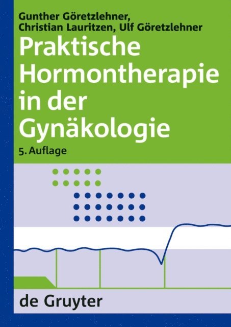 Ulf Goretzlehner, Christian Lauritzen, Gunther Goretzlehner - Praktische Hormontherapie in der Gynäkologie, E-bok
