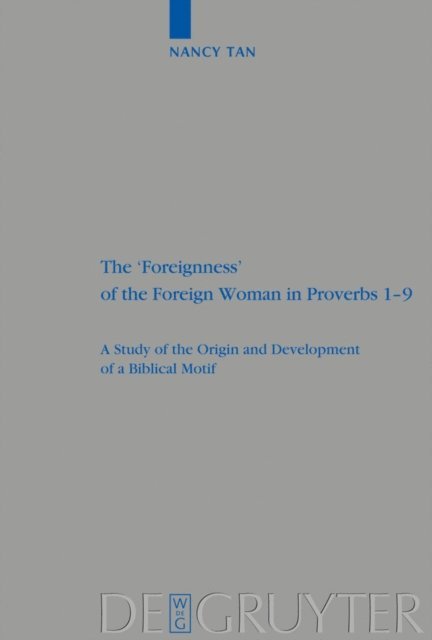 Nancy Nam Hoon Tan - 'Foreignness' of the Foreign Woman in Proverbs 1-9, E-bok