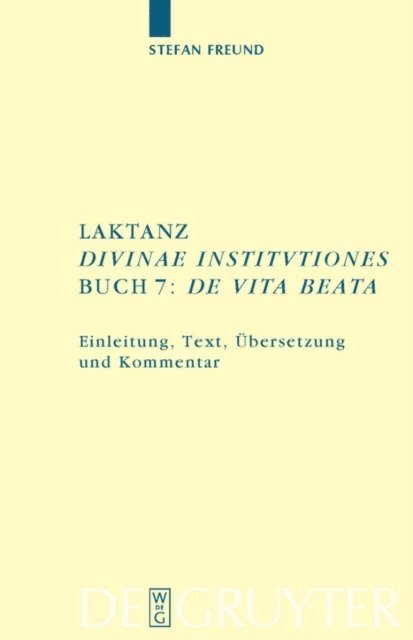 Stefan Freund - Laktanz. "Divinae institutiones". Buch 7: "De vita beata", E-bok
