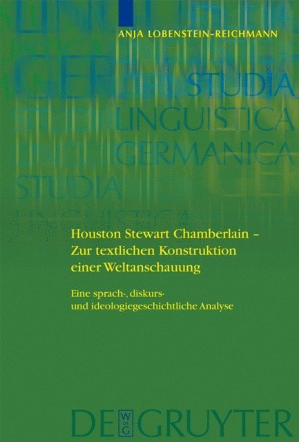Anja Lobenstein-Reichmann - Houston Stewart Chamberlain - Zur textlichen Konstruktion einer Weltanschauung, E-bok