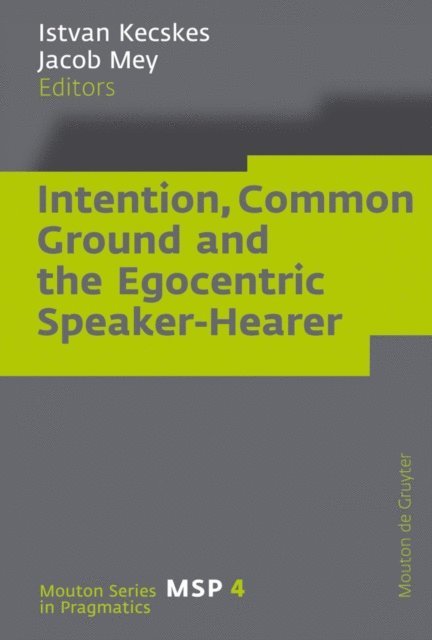 Jacob Mey, Istvan Kecskes - Intention, Common Ground and the Egocentric Speaker-Hearer, E-bok