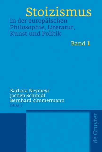 Bernhard Zimmermann, Jochen Schmidt, Barbara Neymeyr - Stoizismus in der europäischen Philosophie, Literatur, Kunst und Politik, E-bok