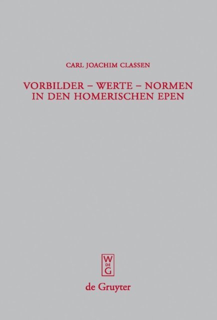 Carl Joachim Classen - Vorbilder - Werte - Normen in den homerischen Epen, E-bok