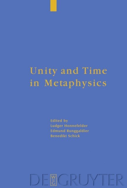 Benedikt Schick, Edmund Runggaldier SJ, Ludger Honnefelder - Unity and Time in Metaphysics, E-bok