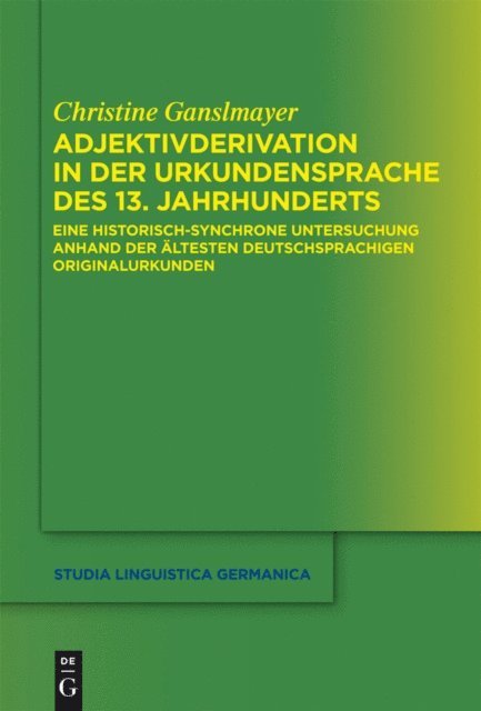 Christine Ganslmayer - Adjektivderivation in der Urkundensprache des 13. Jahrhunderts, E-bok