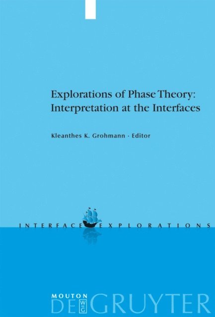Kleanthes K. Grohmann - Explorations of Phase Theory: Interpretation at the Interfaces, E-bok