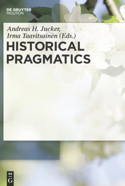 Irma Taavitsainen, Andreas H. Jucker - Historical Pragmatics, E-bok