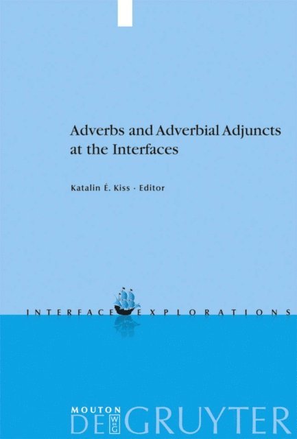 Katalin E. Kiss - Adverbs and Adverbial Adjuncts at the Interfaces, E-bok