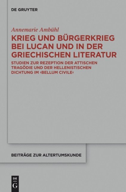 Annemarie Ambuhl - Krieg und Bürgerkrieg bei Lucan und in der griechischen Literatur, E-bok