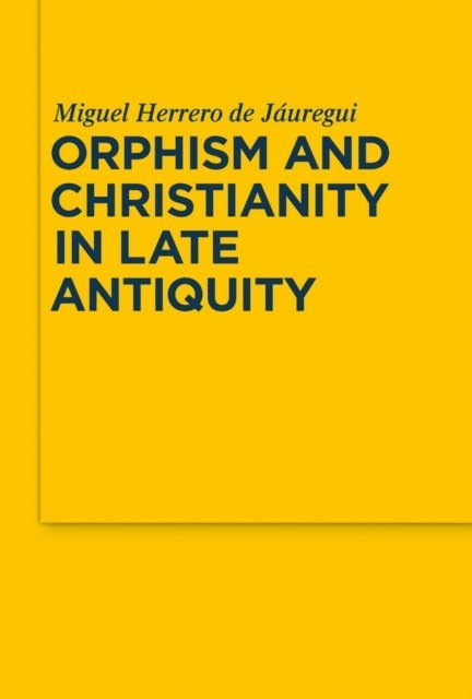 Miguel Herrero de Jauregui - Orphism and Christianity in Late Antiquity, E-bok