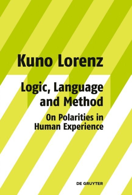Kuno Lorenz - Logic, Language and Method - On Polarities in Human Experience, E-bok