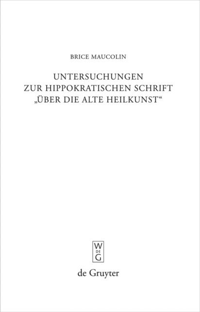 Brice Maucolin - Untersuchungen zur hippokratischen Schrift "Über die alte Heilkunst", E-bok