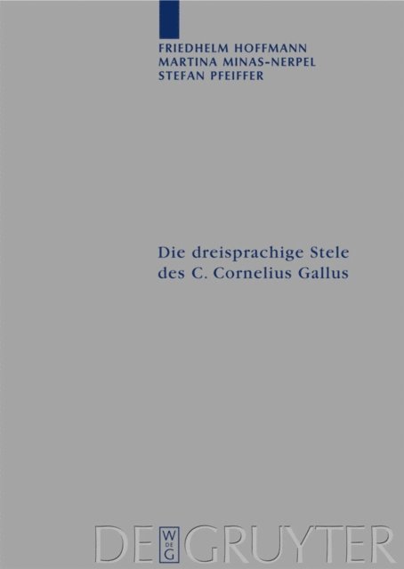 Stefan Pfeiffer, Martina Minas-Nerpel, Friedhelm Hoffmann - Die dreisprachige Stele des C. Cornelius Gallus, E-bok