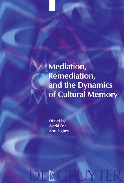 Ann Rigney, Astrid Erll - Mediation, Remediation, and the Dynamics of Cultural Memory, E-bok