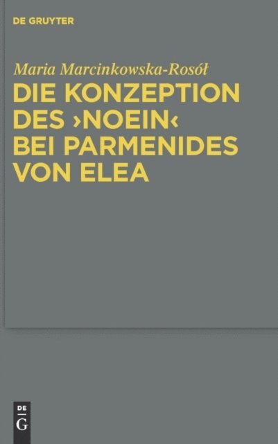 Maria Marcinkowska-Rosol - Die Konzeption des "noein" bei Parmenides von Elea, E-bok