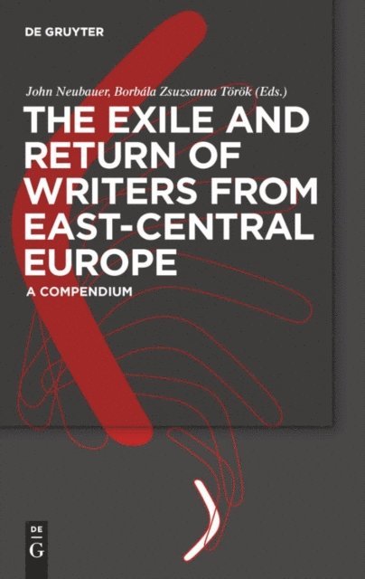 Borbala Zsuzsanna Torok, John Neubauer - Exile and Return of Writers from East-Central Europe, E-bok