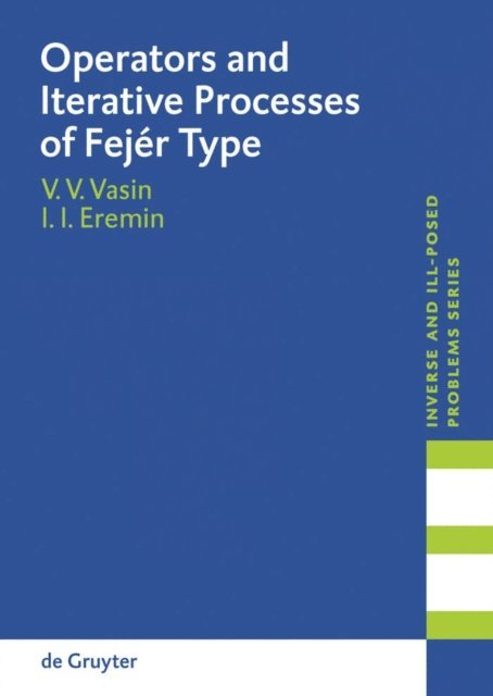 Ivan I. Eremin, Vladimir V Vasin - Operators and Iterative Processes of Fejer Type, E-bok