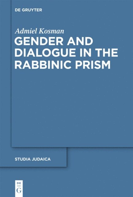 Admiel Kosman - Gender and Dialogue in the Rabbinic Prism, E-bok
