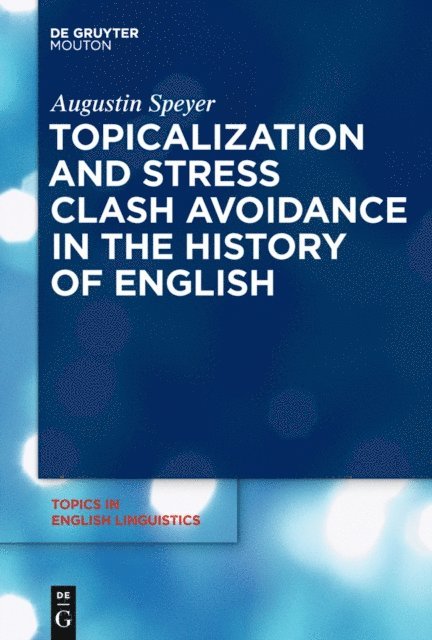 Augustin Speyer - Topicalization and Stress Clash Avoidance in the History of English, E-bok