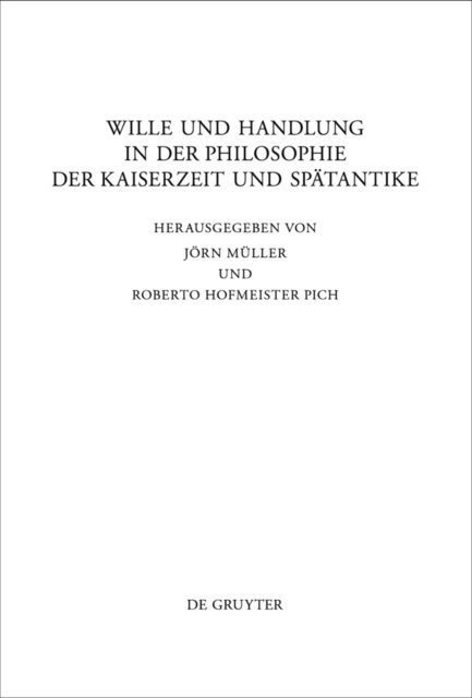 Roberto Hofmeister Pich, Jorn Muller - Wille und Handlung in der Philosophie der Kaiserzeit und Spätantike, E-bok