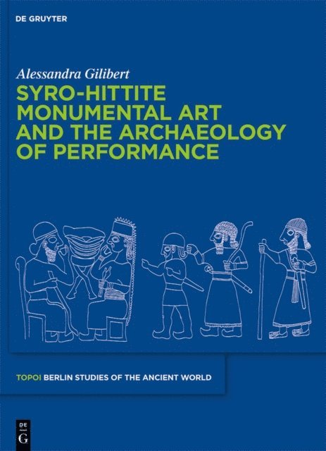 Alessandra Gilibert - Syro-Hittite Monumental Art and the Archaeology of Performance, E-bok