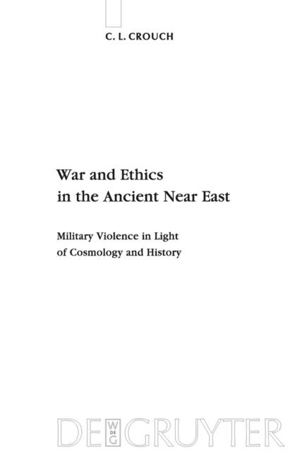 C. L. Crouch - War and Ethics in the Ancient Near East, E-bok
