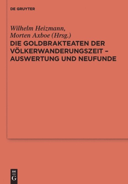 Morten Axboe, Wilhelm Heizmann - Die Goldbrakteaten der Völkerwanderungszeit - Auswertung und Neufunde, E-bok
