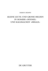 "Kleine Leute" und große Helden in Homers Odyssee und Kallimachos' Hekale