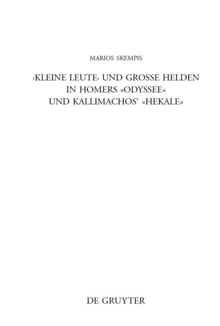 Marios Skempis - "Kleine Leute" und große Helden in Homers Odyssee und Kallimachos' Hekale, E-bok