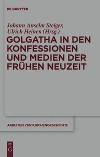 Golgatha in den Konfessionen und Medien der Frhen Neuzeit