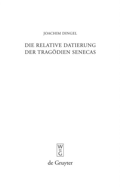 Joachim Dingel - Die relative Datierung der Tragödien Senecas, E-bok