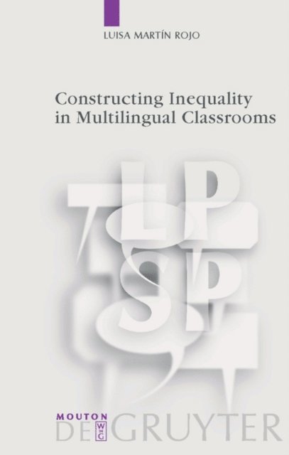Luisa Martin Rojo - Constructing Inequality in Multilingual Classrooms, E-bok