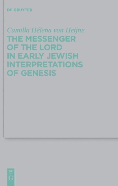Camilla Helena von Heijne - Messenger of the Lord in Early Jewish Interpretations of Genesis, E-bok