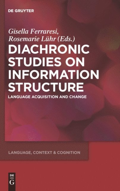 Rosemarie Luhr, Gisella Ferraresi - Diachronic Studies on Information Structure, E-bok