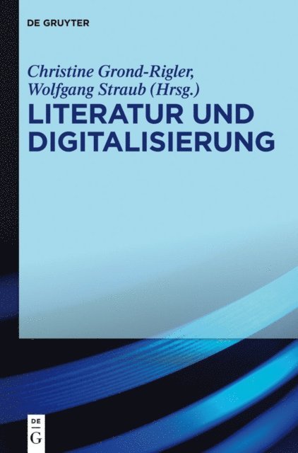 Wolfgang Straub, Christine Grond-Rigler - Literatur und Digitalisierung, E-bok