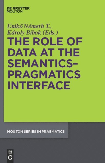 Karoly Bibok, Eniko Nemeth T. - Role of Data at the Semantics-Pragmatics Interface, E-bok
