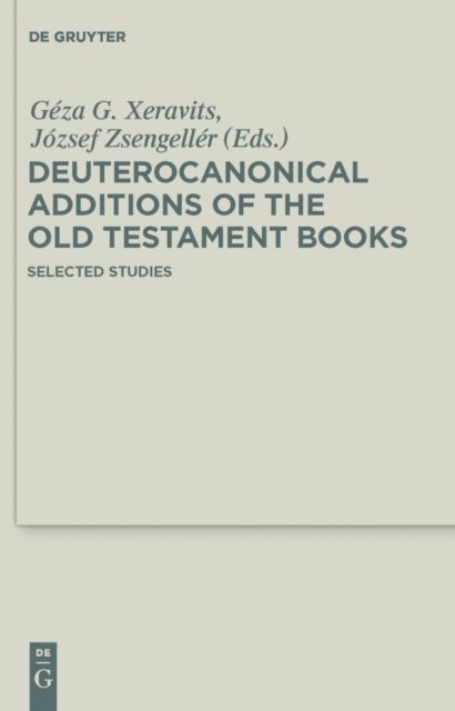 Jozsef Zsengeller, Geza G. Xeravits - Deuterocanonical Additions of the Old Testament Books, E-bok