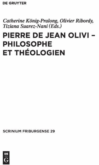 Tiziana Suarez-Nani, Olivier Ribordy, Catherine Konig-Pralong - Pierre de Jean Olivi - Philosophe et théologien, E-bok