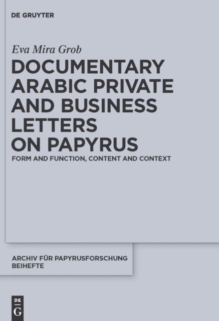 Eva Mira Grob - Documentary Arabic Private and Business Letters on Papyrus, E-bok