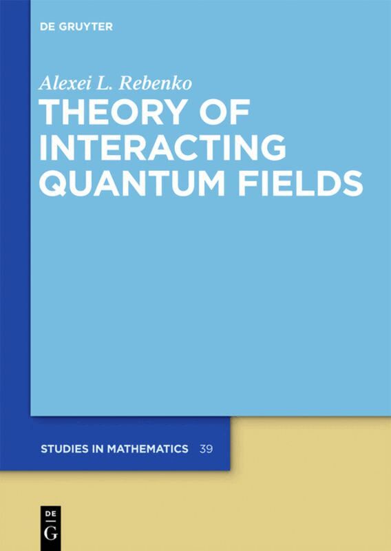 Alexei L. Rebenko - Theory of Interacting Quantum Fields, Inbunden