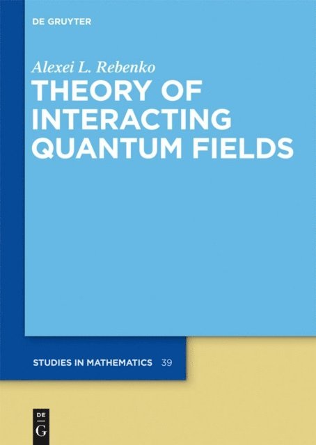 Alexei L. Rebenko - Theory of Interacting Quantum Fields, E-bok