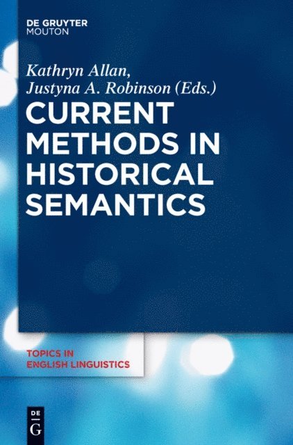Justyna A. Robinson, Kathryn Allan - Current Methods in Historical Semantics, E-bok