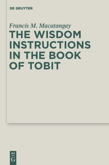 Francis M. Macatangay - Wisdom Instructions in the Book of Tobit, E-bok
