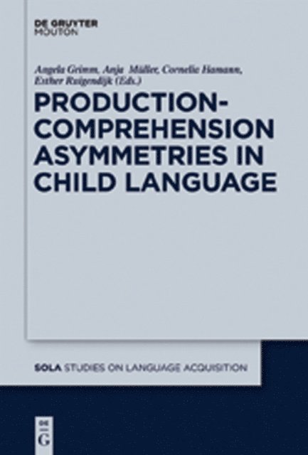 Esther Ruigendijk, Cornelia Hamann, Anja Muller, Angela Grimm - Production-Comprehension Asymmetries in Child Language, E-bok