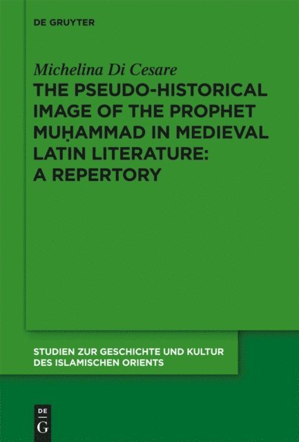 Michelina Di Cesare - Pseudo-historical Image of the Prophet Muhammad in Medieval Latin Literature: A Repertory, E-bok