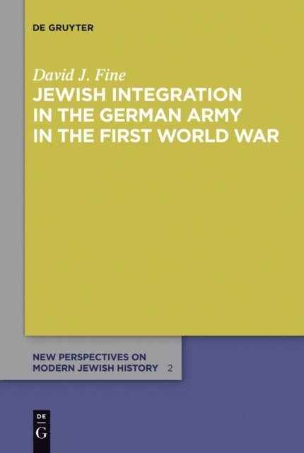 David J. Fine - Jewish Integration in the German Army in the First World War, E-bok