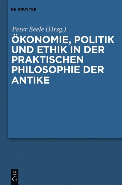 Peter Seele - Ökonomie, Politik und Ethik in der praktischen Philosophie der Antike, E-bok