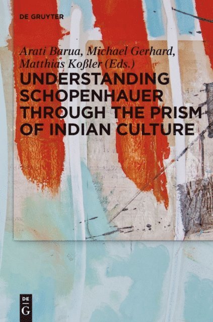 Matthias Koler, Michael Gerhard, Arati Barua - Understanding Schopenhauer through the Prism of Indian Culture, E-bok
