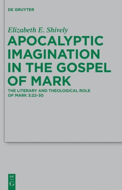 Elizabeth E. Shively - Apocalyptic Imagination in the Gospel of Mark, E-bok