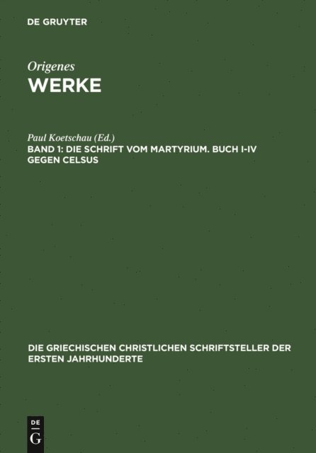 Paul Koetschau - Die Schrift vom Martyrium. Buch I–IV gegen Celsus, E-bok